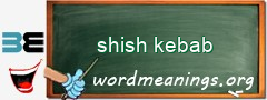 WordMeaning blackboard for shish kebab